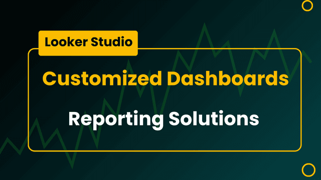 Looker Studio Dashboards & Reports