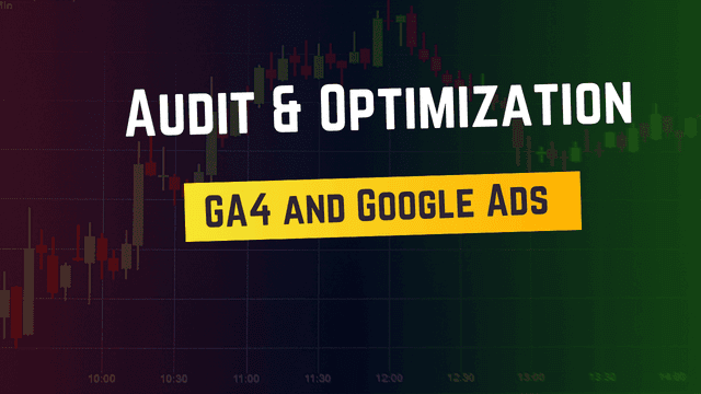 Audit & Optimization: GA4 and Google Ads